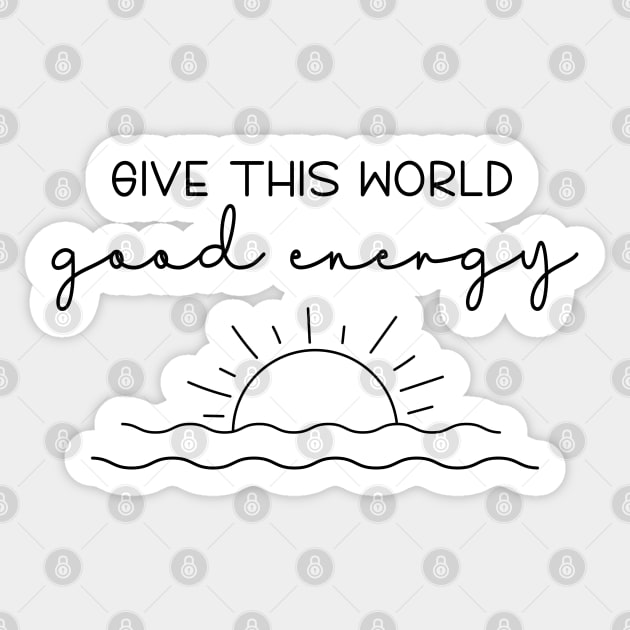 Give This World Good Energy Quote Sticker by ilustraLiza